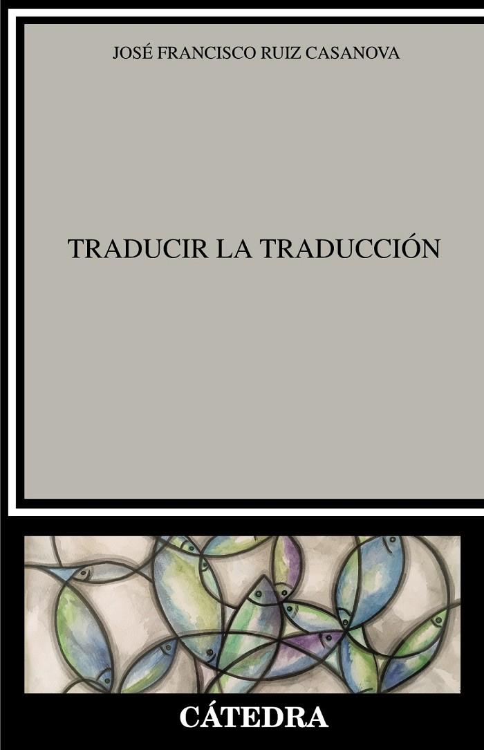 TRADUCIR LA TRADUCCIÓN | 9788437641485 | RUIZ CASANOVA, JOSÉ FRANCISCO