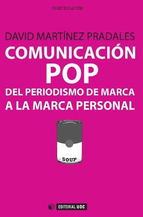 COMUNICACIÓN POP: DEL PERIODISMO DE MARCA A LA MARCA PERSONAL | 9788490642085 | MARTÍNEZ PRADALES, DAVID