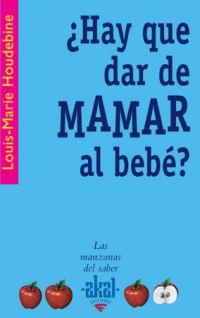 HAY QUE DAR DE MAMAR AL BEBE ? | 9788446021056 | HOUDEBINE, LOUIS-MARIE