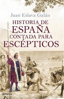 HISTORIA DE ESPAÑA CONTADA PARA ESCEPTICOS (NUEVA | 9788408091615 | ESLAVA GALAN JUAN