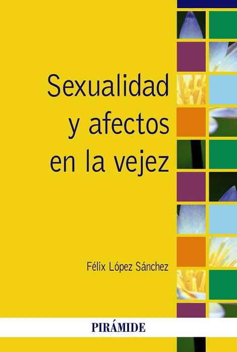 SEXUALIDAD Y AFECTOS EN LA VEJEZ | 9788436827026 | LÓPEZ SÁNCHEZ, FÉLIX