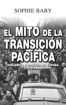EL MITO DE LA TRANSICIÓN PACÍFICA | 9788446050865 | BABY, SOPHIE