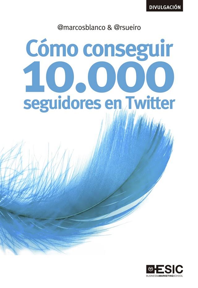 CÓMO CONSEGUIR 10.000 SEGUIDORES EN TWITTER | 9788473563666 | BLANCO, MARCOS/SUEIRO BLANCO, RAMIRO