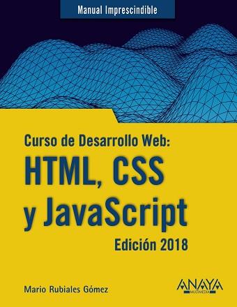 CURSO DE DESARROLLO WEB: HTML, CSS Y JAVASCRIPT. EDICIóN 2018 | 9788441539396 | RUBIALES GóMEZ, MARIO