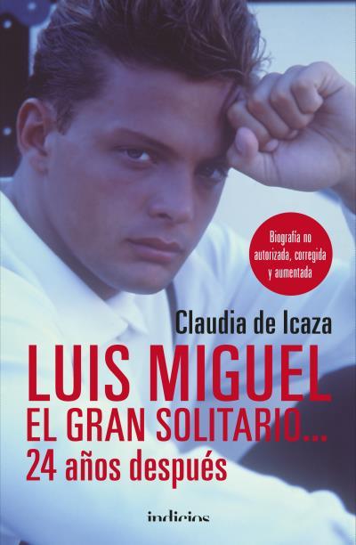 LUIS MIGUEL, EL GRAN SOLITARIO... 24 AÑOS DESPUÉS | 9788415732389 | ICAZA, CLAUDIA DE