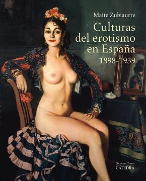 CULTURAS DEL EROTISMO EN ESPAÑA, 1898-1939 | 9788437633114 | ZUBIAURRE ALTUNA, MAITE
