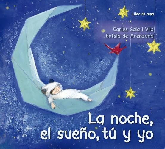 LA NOCHE, EL SUEÑO, TÚ Y YO (LIBRO DE CUNA) | 9788491452621 | SALA I VILA, CARLES