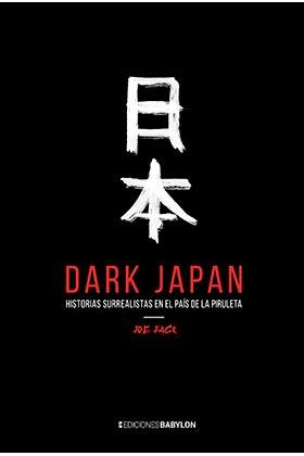 DARK JAPAN. HISTORIAS SURREALISTAS EN EL PAIS DE LA PIRULETA | 9788416703968 | JACK, JOE
