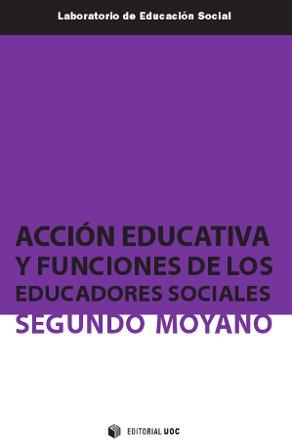 ACCION EDUCATIVA Y FUNCIONES DE LOS EDUCADORES SOCIALES | 9788497889995 | MOYANO MANGAS, SEGUNDO [VER TITULOS]