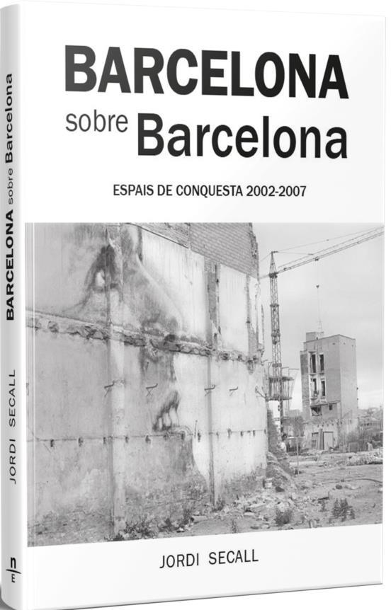 BARCELONA SOBRE BARCELONA. ESPAIS DE CONQUESTA 2002-2007 | 9788412643114 | SECALL, JORDI