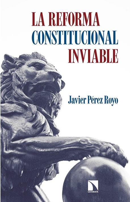 LA REFORMA CONSTITUCIONAL INVIABLE | 9788490970553 | PÉREZ ROYO, JAVIER
