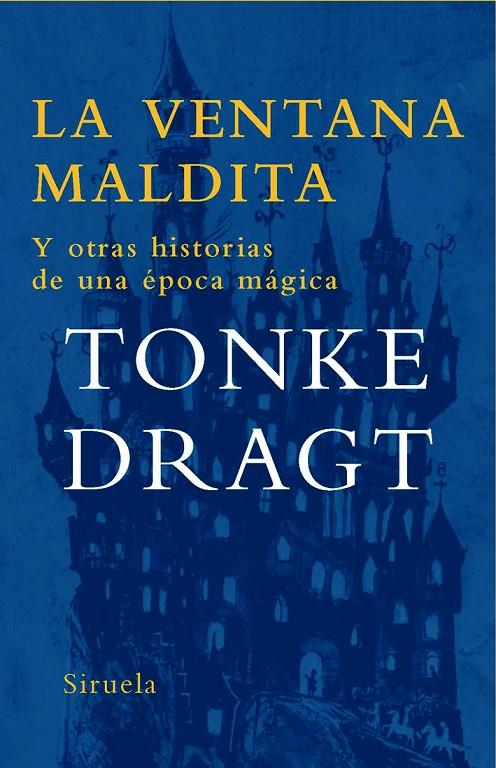 VENTANA MALDITA. Y OTRAS HISTORIAS DE UNA EPOCA MAGICA | 9788498412437 | DRAGT, TONKE