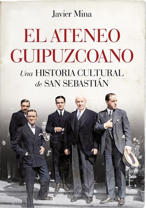 EL ATENEO GUIPUZCOANO. UNA HISTORIA CULTURAL DE SAN SEBASTIÁN | 9788416750719 | JAVIER MINA