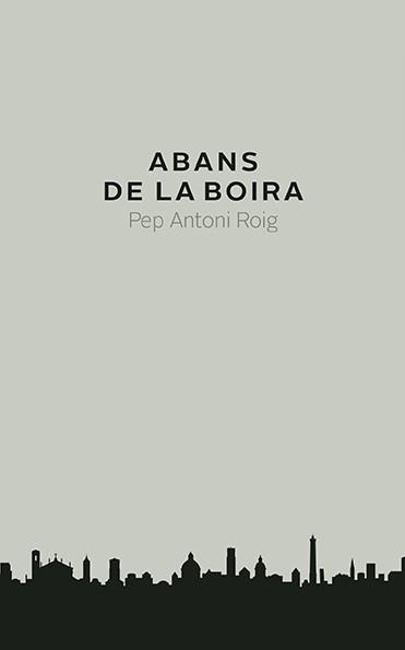 ABANS DE LA BOIRA | 9788416445240 | PEP ANTONI ROIG