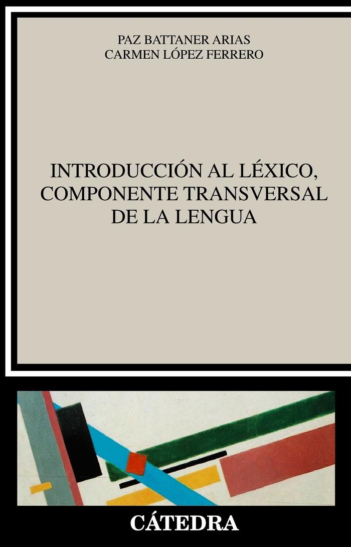 INTRODUCCIÓN AL LÉXICO, COMPONENTE TRANSVERSAL DE LA LENGUA | 9788437640235 | BATTANER ARIAS, PAZ/LÓPEZ FERRERO, CARMEN