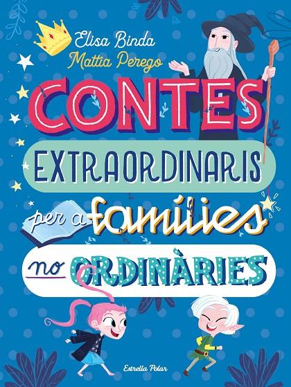 CONTES EXTRAORDINARIS PER A FAMÍLIES NO ORDINÀRIES | 9788418135668 | BINDA, ELISA / PEREGO, MATTIA
