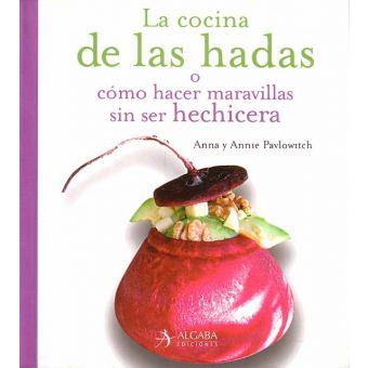 LA COCINA DE LAS HADAS : O COMO HACER MARAVILLAS SIN SER HEC | 9788496107649 | PAVLOWITCH, ANNA