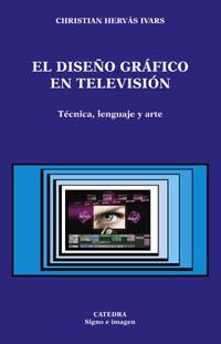 DISEÑO GRAFICO EN TELEVISION. TECNICA, LENGUAJE Y ARTE. | 9788437619460 | HERVAS IVARS, CHRISTIAN