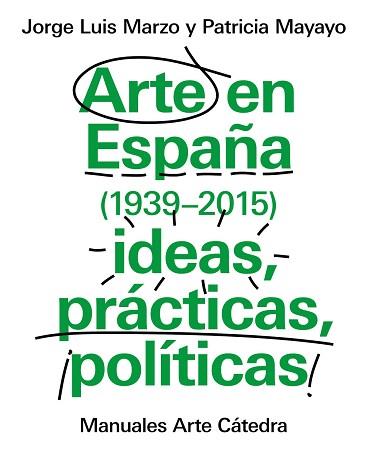 ARTE EN ESPAÑA (1939-2015), IDEAS, PRÁCTICAS, POLÍTICAS | 9788437634838 | MARZO, JORGE LUIS/MAYAYO, PATRICIA