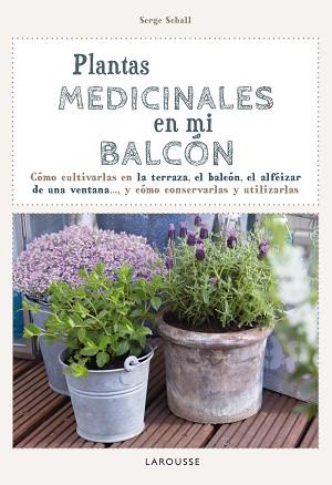 PLANTAS MEDICINALES EN MI BALCÓN | 9788416124749 | LAROUSSE EDITORIAL