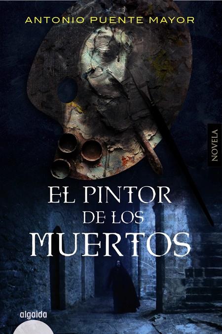 EL PINTOR DE LOS MUERTOS | 9788491897026 | PUENTE MAYOR, ANTONIO