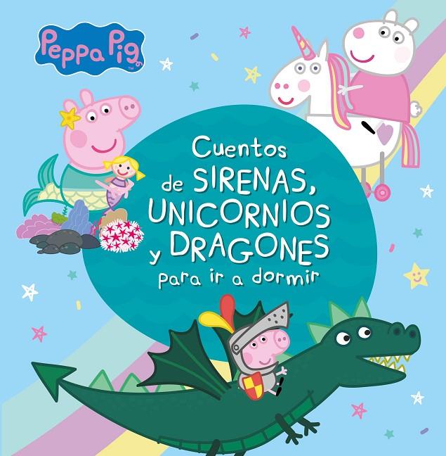 CUENTOS DE SIRENAS, UNICORNIOS Y DRAGONES PARA IR A DORMIR (PEPPA PIG) | 9788448853938 | VARIOS AUTORES,