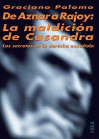 DE AZNAR A RAJOY: LA MALDICION DE CASANDRA | 9788495440914 | PALOMO, GRACIANO