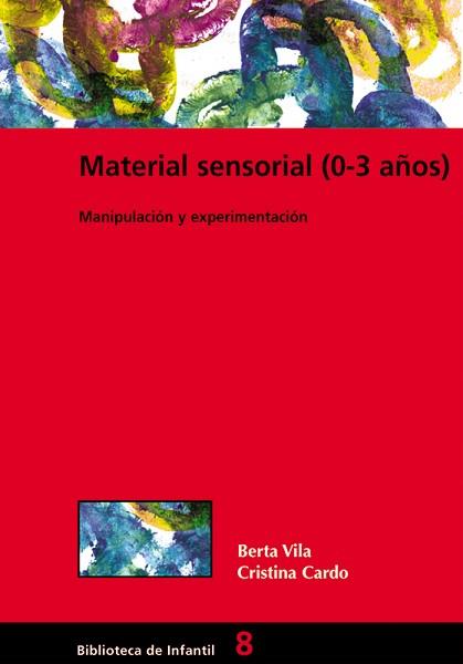 MATERIAL SENSORIAL (0-3 AÑOS) : MANIPULACION Y EXPERIMENTACI | 9788478273676 | VILA, BERTA