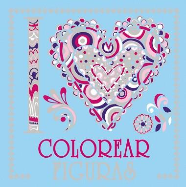 I LOVE COLOREAR FIGURAS | 9788469620045 | VARIOS