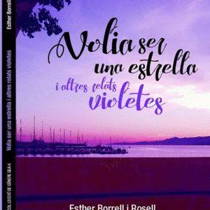VOLIA SER UNA ESTRELLA I ALTRES RELATS VIOLETES | 9788494699474 | BORRELL ROSELL, ESTHER/BORRELL ROSELL, ESTHER