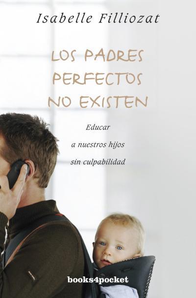 LOS PADRES PERFECTOS NO EXISTEN | 9788415870166 | FILLIOZAT, ISABELLE