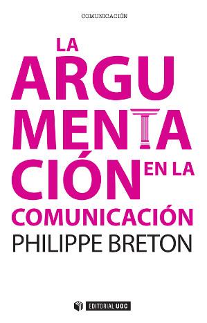 LA ARGUMENTACIÓN EN LA COMUNICACIÓN | 9788490641569 | BRETON, PHILIPPE