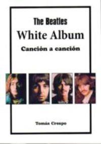 THE BEATLES. WHITE ALBUM, CANCIÓN A CANCIÓN | 9788494749353 | CRESPO FERNÁNDEZ, TOMÁS