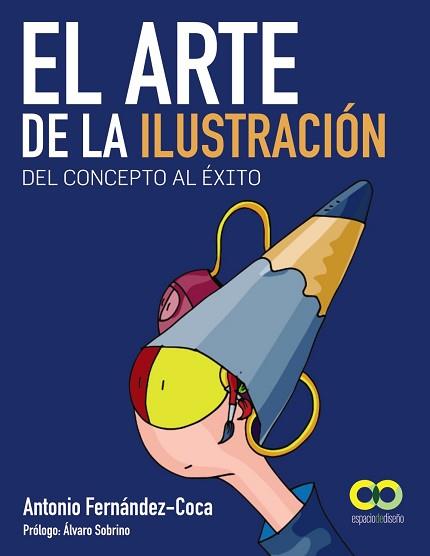 ARTE DE LA ILUSTRACIÓN. DEL CONCEPTO AL ÉXITO | 9788441532786 | FERNÁNDEZ-COCA, ANTONIO
