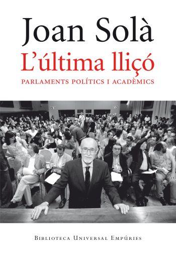 ULTIMA LLIÇO I ALTRES TEXTOS : PARLAMENTS POLITICS I ACADE | 9788497876810 | SOLA, JOAN (1940- ) [VER TITULOS]