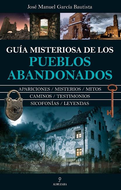 GUÍA MISTERIOSA DE LOS PUEBLOS ABANDONADOS | 9788411319287 | JOSÉ MANUEL GARCÍA BAUTISTA