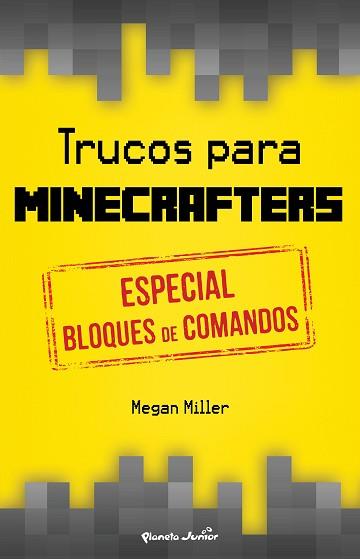 TRUCOS PARA MINECRAFTERS. ESPECIAL BLOQUES DE COMANDOS | 9788408152514 | MEGAN MILLER