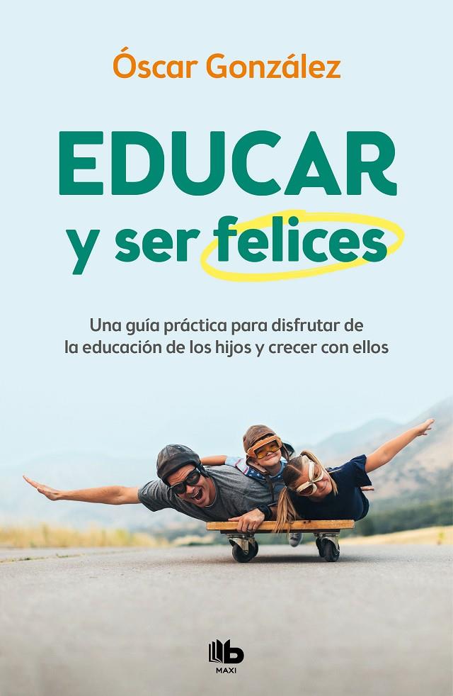 EDUCAR Y SER FELICES | 9788413142654 | GONZÁLEZ, ÓSCAR