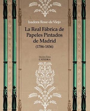 LA REAL FÁBRICA DE PAPELES PINTADOS DE MADRID (1786-1836) | 9788437634142 | ROSE-DE VIEJO, ISADORA