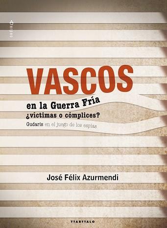 VASCOS EN LA GUERRA FRIA ¿VICTIMAS O COMPLICES? | 9788498434477 | AZURMENDI, JOSE FELIX