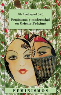 FEMINISMO Y MODERNIDAD EN ORIENTE PROXIMO | 9788437619958 | ABU-LUGHOD, LILA
