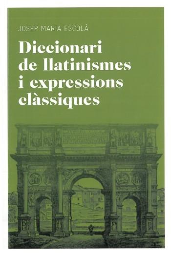 DICCIONARI DE LLATINISMES I EXPRESSIONS CLÀSSIQUES | 9788492672769 | M. ESCOLÀ I TUSET, JOSEP