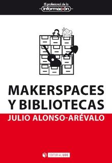 MAKERSPACES Y BIBLIOTECAS | 9788491803850 | ALONSO ARÉVALO, JULIO