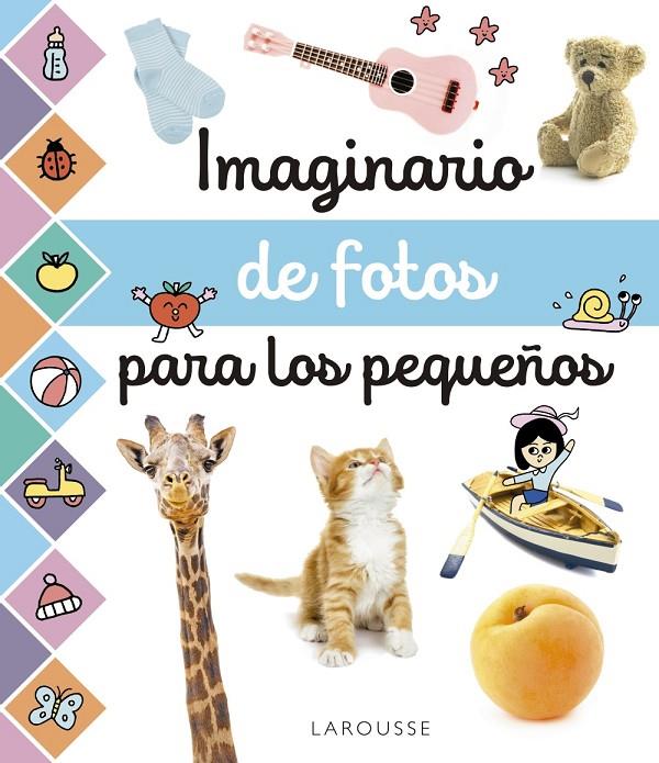 IMAGINARIO DE FOTOS PARA LOS PEQUEÑOS | 9788417273958 | LAROUSSE EDITORIAL