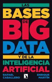LAS BASES DE BIG DATA Y DE LA INTELIGENCIA ARTIFICIAL | 9788413524894 | CABALLERO, RAFAEL / MARTÍN, ENRIQUE