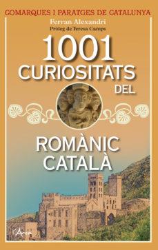 1001 CURIOSITATS DEL ROMÀNIC CATALÀ | 9788494650581 | ALEXANDRI, FERRAN
