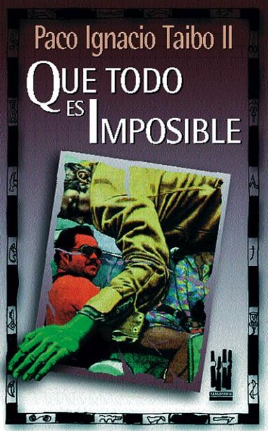 QUE TODO ES IMPOSIBLE | 9788481360899 | TAIBO II, PACO IGNACIO