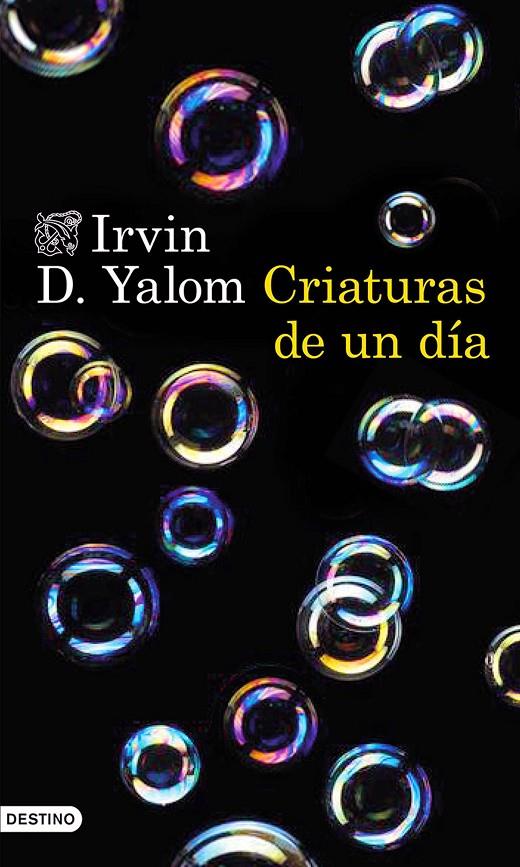 CRIATURAS DE UN DÍA | 9788423349296 | IRVIN D. YALOM