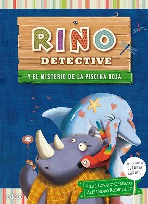 RINO DETECTIVE Y EL MISTERIO DE LA PISCINA ROJA | 9788468308593 | LOZANO CARBAYO, PILAR/RODRIGUEZ PIÑAL, ALEJANDRO