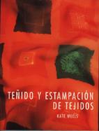 TEÑIDO Y ESTAMPACION DE TEJIDOS | 9788486673741 | WELLS, KATE